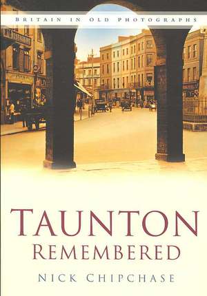 Taunton Remembered de Nick Chipchase