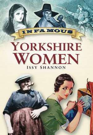 Infamous Yorkshire Women de Issy Shannon