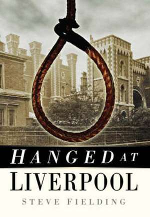 Hanged at Liverpool de Steve Fielding