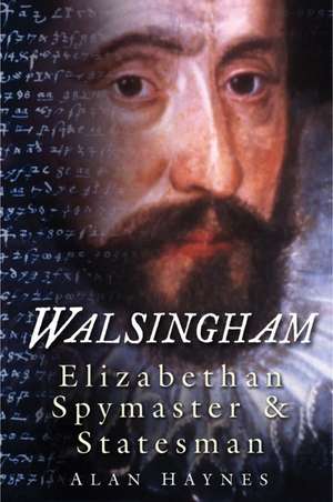 Walsingham: Elizabethan Spymaster & Statesman de Alan Haynes