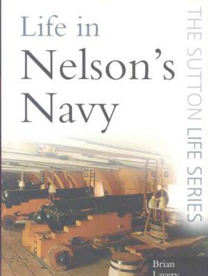 Life in Nelson's Navy de Brian Lavery