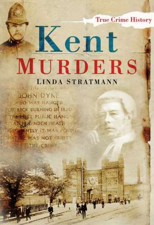 Kent Murders de Linda Stratmann