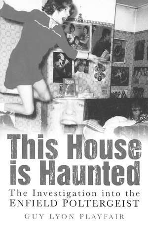 This House Is Haunted: The Investigation Into the Enfield Poltergeist de Guy Lyon Playfair