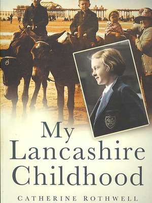 Rothwell, C: My Lancashire Childhood de Catherine Rothwell