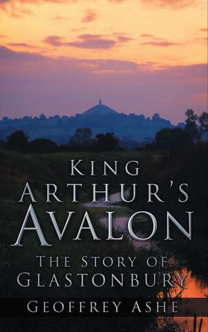 King Arthur's Avalon de Geoffrey Ashe