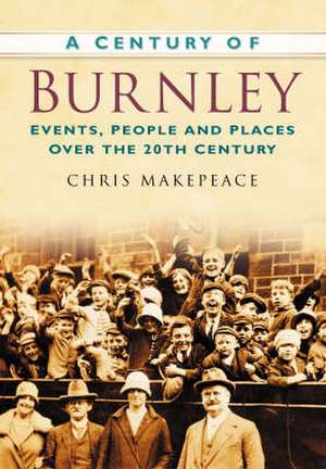 A Century of Burnley de Chris Makepeace