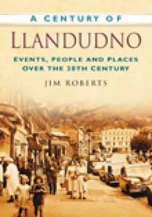 A Century of Llandudno de Jim Roberts