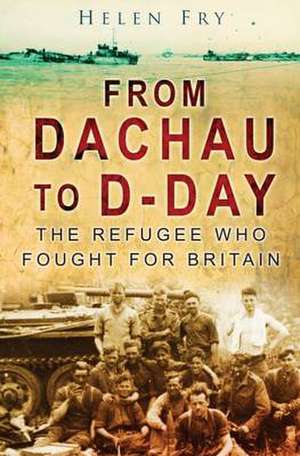 From Dachau to D-day de Helen P. Fry