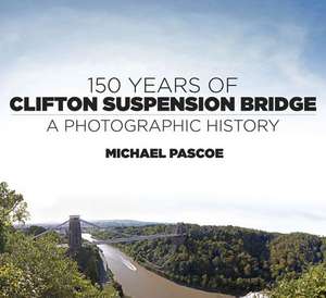 150 Years of Clifton Suspension Bridge de Michael Pascoe