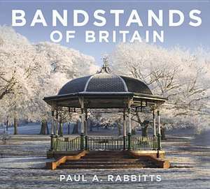 Bandstands of Britain de Paul Rabbitts