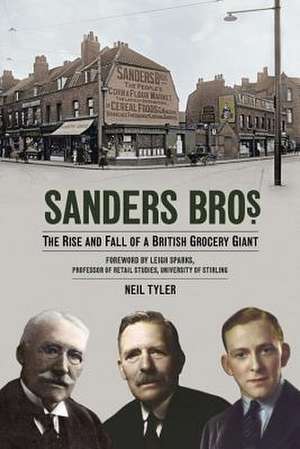 Sanders Bros.: The Rise and Fall of a British Grocery Giant de Neil Tyler