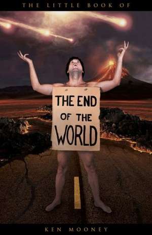 The Little Book of the End of the World de Ken Mooney