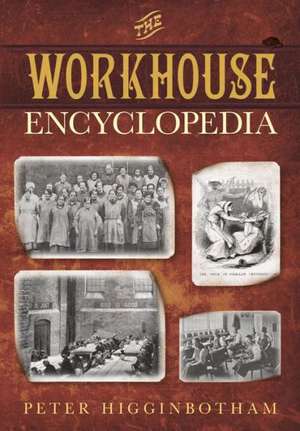 The Workhouse Encyclopedia de Peter Higginbotham