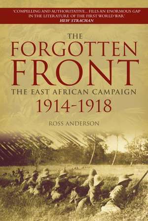 The Forgotten Front: The East African Campaign 1914-1918 de Ross Anderson