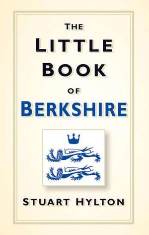 The Little Book of Berkshire de Stuart Hylton