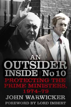 An Outsider Inside No 10: Protecting the Prime Ministers, 1974-79 de John Warwicker