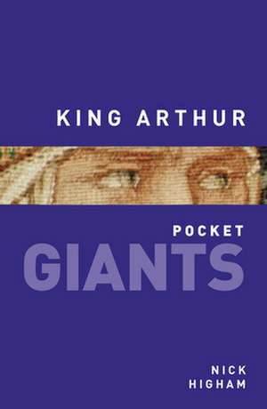 King Arthur: Remembering 1914 - 1918 de Nick Higham