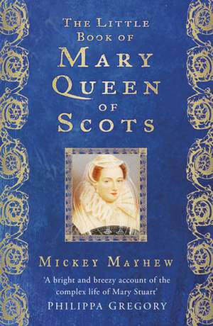 The Little Book of Mary Queen of Scots: Suffolk de Mickey Mayhew