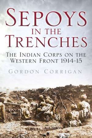 Sepoys in the Trenches de Gordon Corrigan