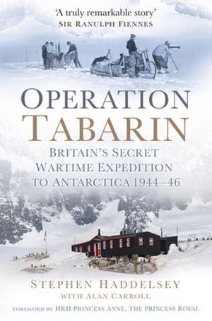 Operation Tabarin: Britain's Secret Wartime Expedition to Antarctica 1944-46 de Stephen Haddelsey