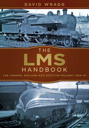 The Lms Handbook: The London, Midland and Scottish Railway 1923-47 de David Wragg