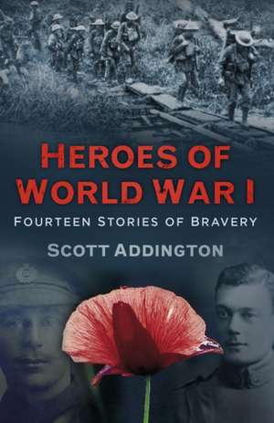 Heroes of World War I: Fourteen Stories of Bravery de Scott Addington