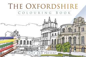 The Oxfordshire Colouring Book: Past & Present de The History Press