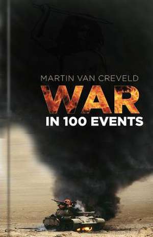 War in 100 Events de Martin Van Creveld