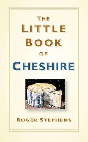 The Little Book of Cheshire de Roger Stephens