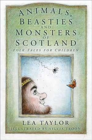 Animals, Beasties and Monsters of Scotland de Lea Taylor