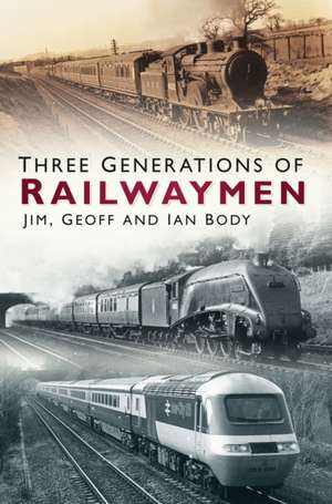 Three Generations of Railwaymen de Jim Body