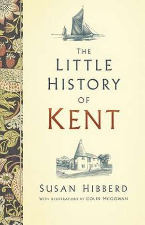 The Little History of Kent de Susan Hibberd