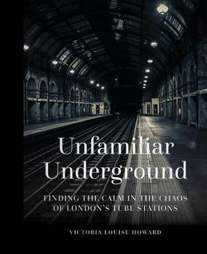 Unfamiliar Underground de Victoria Louise Howard