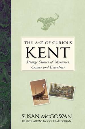 The A-Z of Curious Kent de Susan McGowan