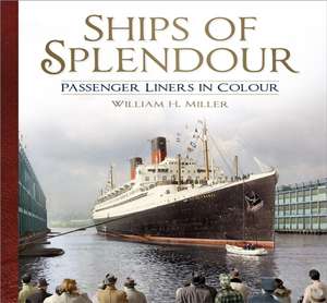 Ships of Splendour: Passenger Liners in Colour de William H. Miller