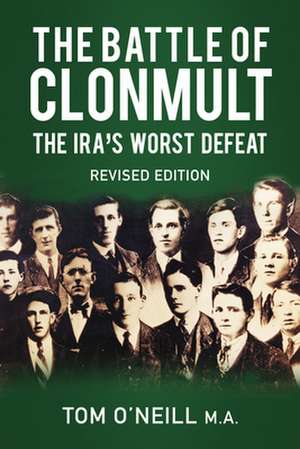 The Battle of Clonmult: The Ira's Worst Defeat de Tom O'Neill