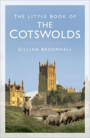 The Little Book of the Cotswolds de Gillian Broomhall