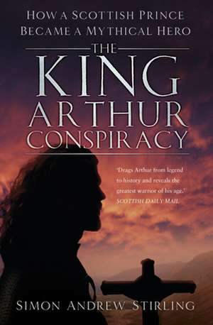 The King Arthur Conspiracy de Simon Stirling