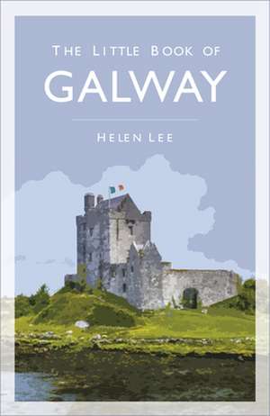 The Little Book of Galway de Helen Lee