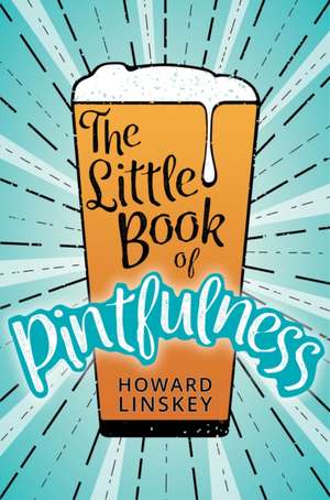 The Little Book of Pintfulness de Howard Linskey