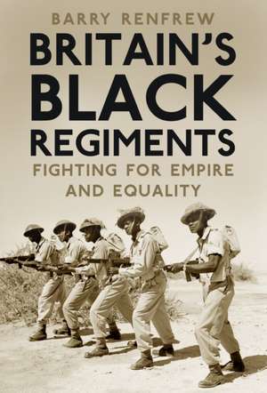 Britain's Black Regiments de Barry Renfrew
