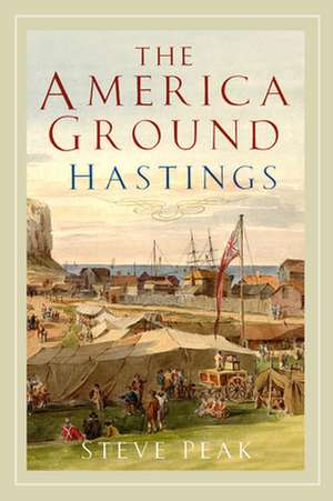 The America Ground, Hastings de Steve Peak