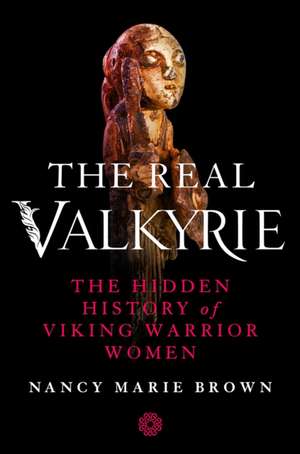 The Real Valkyrie de Nancy Marie Brown