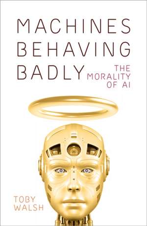 Machines Behaving Badly de Toby Walsh