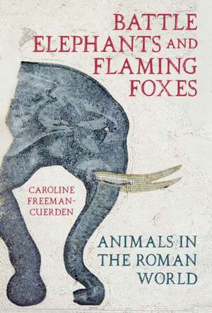 Battle Elephants and Flaming Foxes de Caroline Freeman-Cuerden