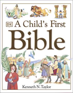 A Child's First Bible de Kenneth N. Taylor