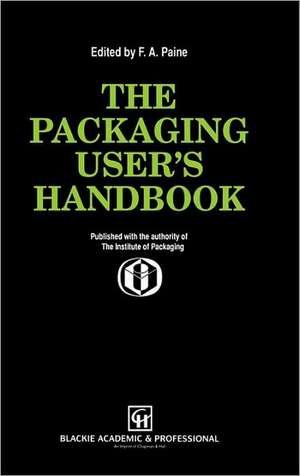 The Packaging User’s Handbook de Frank A. Paine