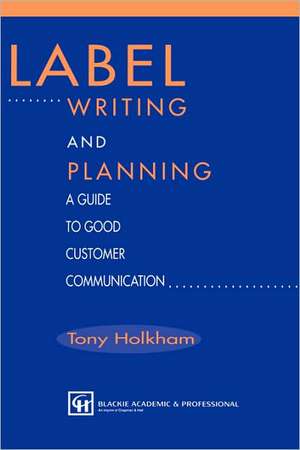 Label Writing and Planning: A Guide to Good Customer Communication de Tony Holkham