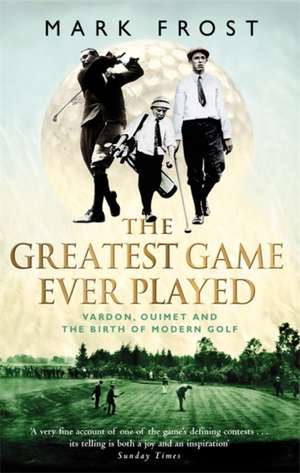 The Greatest Game Ever Played de Mark Frost