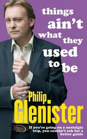 Things Ain't What They Used To Be de Philip Glenister